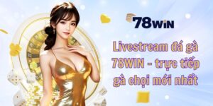 Livestream đá gà 78WIN
